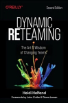 Dynamic Reteaming: The Art and Wisdom of Changing Teams 2nd New edition