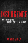 Insurgence - Reclaiming the Gospel of the Kingdom: Reclaiming the Gospel of the Kingdom