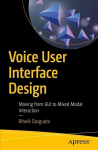 Voice User Interface Design: Moving from GUI to Mixed Modal Interaction 1st ed.