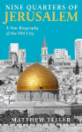 Nine Quarters of Jerusalem: A New Biography of the Old City Main