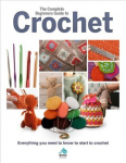 Complete Beginners Guide to Crochet: Everything you need to know to start to crochet
