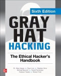 Gray Hat Hacking: The Ethical Hacker's Handbook, Sixth Edition 6th edition