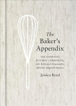 Baker's Appendix: The Essential Kitchen Companion, with Deliciously Dependable, Infinitely Adaptable Recipes: A Baking Book