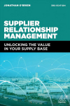 Supplier Relationship Management: Unlocking the Value in Your Supply Base 3rd Revised edition