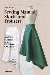 Sewing Manual: Skirts and Trousers: From the pattern to the finished garment
