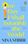 One Day I Shall Astonish the World