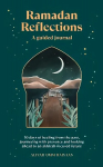 Ramadan Reflections: 30 days of healing from the past, journeying with presence and looking ahead to an akhirah-focused future