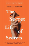 Secret Life Of Secrets: How Our Inner Worlds Shape Well-being, Relationships, and Who We Are