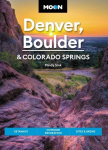 Moon Denver, Boulder & Colorado Springs (Third Edition): Getaways, Outdoor Recreation, Bites & Brews 3rd ed.