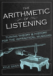 Arithmetic of Listening: Tuning Theory and History for the Impractical Musician