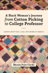 Black Woman's Journey from Cotton Picking to College Professor: Lessons about Race, Class, and Gender in America New edition