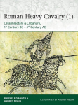 Roman Heavy Cavalry (1): Cataphractarii & Clibanarii, 1st Century BC-5th Century