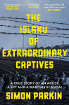 Island of Extraordinary Captives: A True Story of an Artist, a Spy and a Wartime Scandal