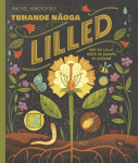 Tuhande n&auml;oga lilled. Mis on lille sees ja kuidas ta kasvab, Rachel Ignotofsky