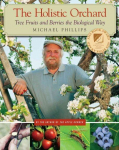 Holistic Orchard: Tree Fruits and Berries the Biological Way