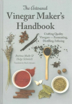 Artisanal Vinegar Maker's Handbook: Crafting Quality Vinegars Fermenting, Distilling, Infusing