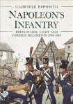 Napoleon's Infantry: French Line, Light and Foreign Regiments. 1799-1815