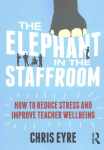 Elephant in the Staffroom: How to reduce stress and improve teacher wellbeing