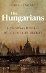 Hungarians: A Thousand Years of Victory in Defeat