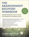 Abandonment Recovery Workbook: Guidance Through the Five Stages of Healing from Abandomentment, Heartbreak, and Loss