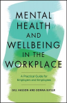 Mental Health and Wellbeing in the Workplace: A Practical Guide for Employers and Employees