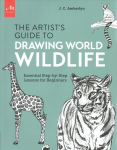 Artist's Guide to Drawing World Wildlife: Essential Step-by-Step Lessons for Beginners