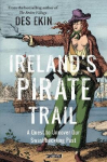 Ireland's Pirate Trail: A Quest to Uncover Our Swashbuckling Past New edition