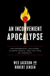 Inconvenient Apocalypse: Environmental Collapse, Climate Crisis, and the Fate of Humanity