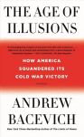 Age of Illusions: How America Squandered Its Cold War Victory