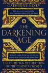 Darkening Age: The Christian Destruction of the Classical World