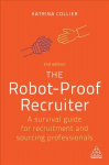 Robot-Proof Recruiter: A Survival Guide for Recruitment and Sourcing Professionals 2nd Revised edition