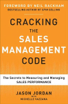Cracking the Sales Management Code: The Secrets to Measuring and Managing Sales Performance: The Secrets to Measuring and Managing Sales Performance