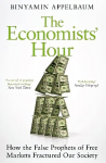Economists' Hour: How the False Prophets of Free Markets Fractured Our Society