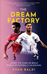 Dream Factory: Inside the Make-or-Break World of Football's Academies