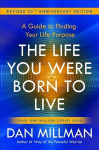 Life You Were Born to Live: A Guide to Finding Your Life Purpose. Revised 25th Anniversary Edition