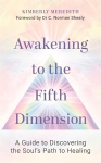Awakening to the Fifth Dimension: A Guide to Discovering the Soul's Path to Healing