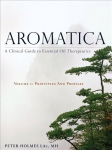 Aromatica Volume 1: A Clinical Guide to Essential Oil Therapeutics. Principles and Profiles, Volume 1, Principles and Profiles