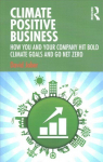 Climate Positive Business: How You and Your Company Hit Bold Climate Goals and Go Net Zero