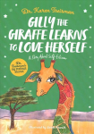 Gilly the Giraffe Learns to Love Herself: A Story About Self-Esteem Illustrated edition
