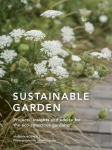 Sustainable Garden: Projects, insights and advice for the eco-conscious gardener Fourth Edition, Volume 4