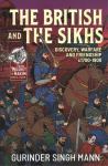 British and the Sikhs: Discovery, Warfare and Friendship C1700-1900. Military and Social Interaction in Imperial India