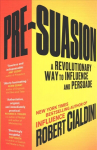 Pre-Suasion: A Revolutionary Way to Influence and Persuade