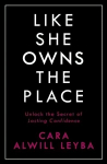 Like She Owns the Place: Unlock the Secret of Lasting Confidence