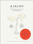 Kakebo: The Japanese Art of Saving Money: Discover the path to balance and calm