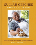 Gullah Geechee Home Cooking: Recipes from the Mother of Edisto Island: Recipes from the Matriarch of Edisto Island