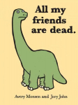 All My Friends Are Dead: (Funny Books, Children's Book for Adults, Interesting Finds, Animal Books)