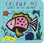 Colour Me: Who's in the Ocean?: Baby's First Bath Book, Volume 1