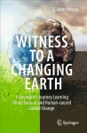 Witness To A Changing Earth: A Geologist's Journey Learning About Natural and Human-caused Global Change 1st ed. 2021