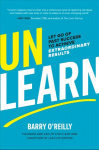 Unlearn: Let Go of Past Success to Achieve Extraordinary Results: Let Go of Past Success to Achieve Extraordinary Results