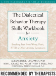 The Dialectical Behaviour Therapy Skills Workbook for Anxiety: Breaking Free from Worry, Panic, PTSD, and Other Anxiety Symptoms